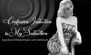 “Confusion Induction is My Seduction” — Superliminal Binaural & Subliminal MP3 for Mind Alignment