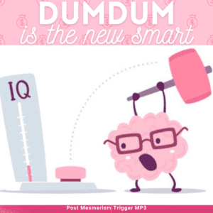 *Dumdum is the New Smart!* ~ Post-Mesmeric Unintellectualization Trigger mp3