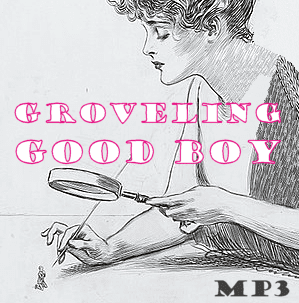 *GROVELING GOOD BOY* ~ Classical Conditioning Good Boy Training mp3
