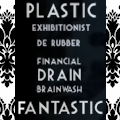 Plastic Fantastic ~ Financial DRAIN Latex Mindwash