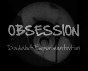 OBSESSION: DADAIST Mesmerism TRANCE FILM
