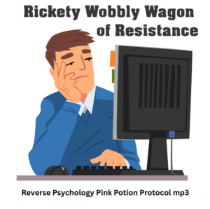 *Rickety Wobbly Wagon of Resistance* ~ Reverse Psychology Pink Potion Protocol mp3