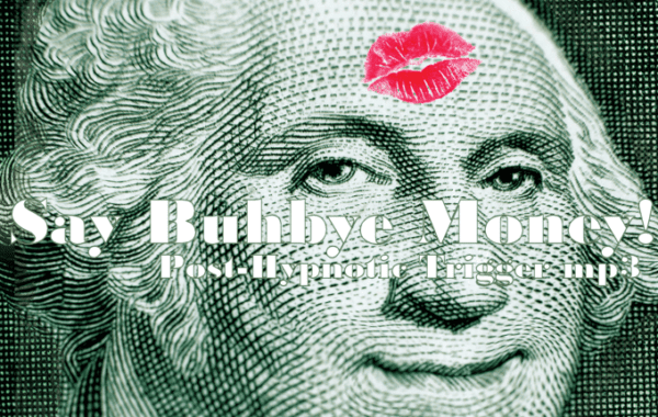 *Say Buhbye Money!* Concentrated Potent Mesmerizing Financial Worship Trigger mp3