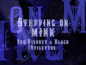 Stepping on MINK ~ Fur Glamour Film